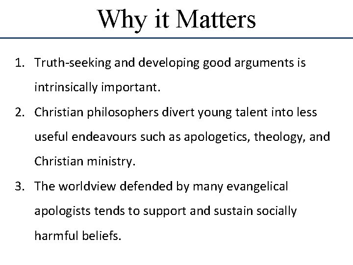 Why it Matters 1. Truth-seeking and developing good arguments is intrinsically important. 2. Christian