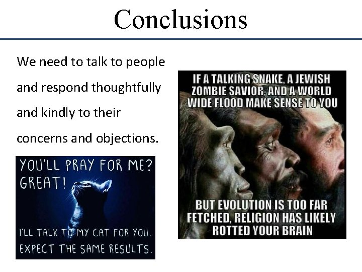 Conclusions We need to talk to people and respond thoughtfully and kindly to their