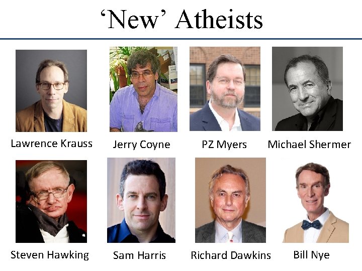 ‘New’ Atheists Lawrence Krauss Jerry Coyne Steven Hawking Sam Harris PZ Myers Michael Shermer