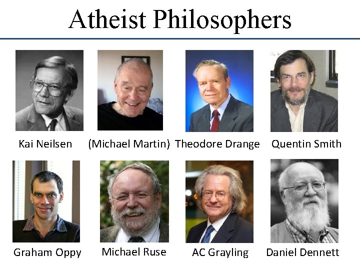 Atheist Philosophers Kai Neilsen Graham Oppy (Michael Martin) Theodore Drange Quentin Smith Michael Ruse