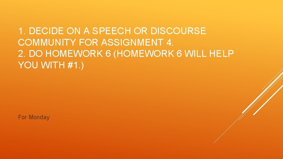 1. DECIDE ON A SPEECH OR DISCOURSE COMMUNITY FOR ASSIGNMENT 4. 2. DO HOMEWORK