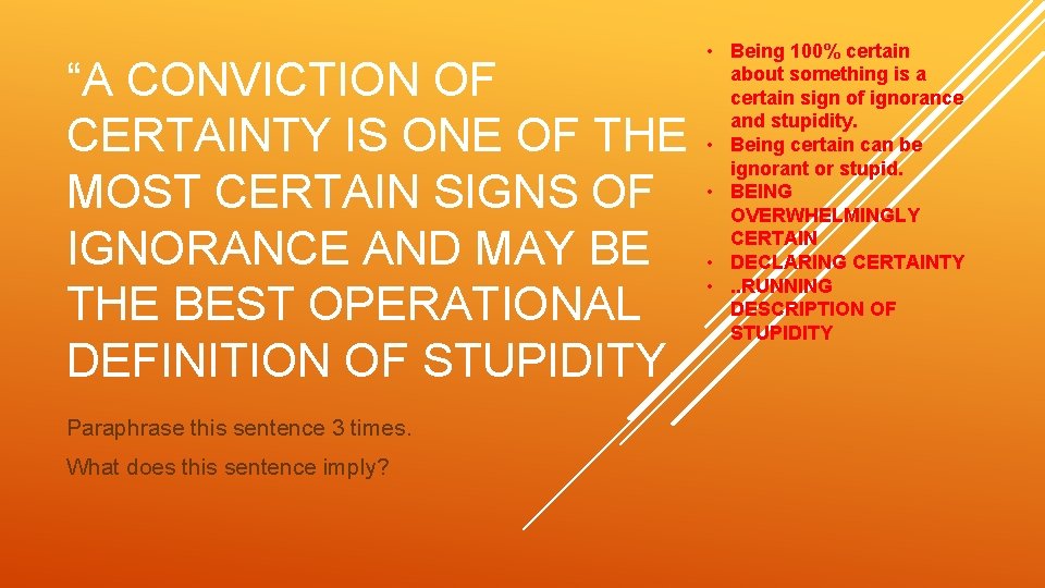 “A CONVICTION OF CERTAINTY IS ONE OF THE MOST CERTAIN SIGNS OF IGNORANCE AND