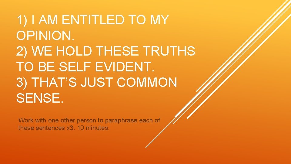 1) I AM ENTITLED TO MY OPINION. 2) WE HOLD THESE TRUTHS TO BE
