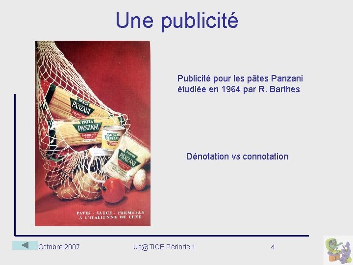 Une publicité Publicité pour les pâtes Panzani étudiée en 1964 par R. Barthes Dénotation