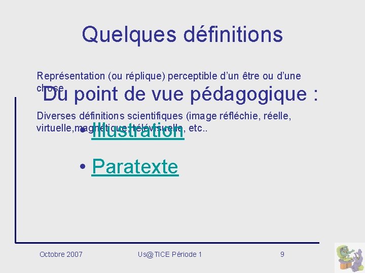 Quelques définitions Représentation (ou réplique) perceptible d’un être ou d’une chose. Du point de