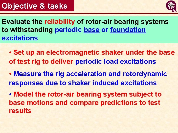 Objective & tasks Evaluate the reliability of rotor-air bearing systems to withstanding periodic base