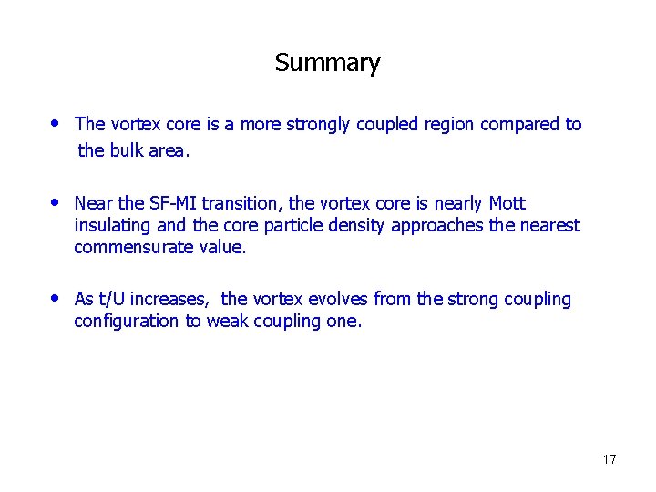 Summary • The vortex core is a more strongly coupled region compared to the