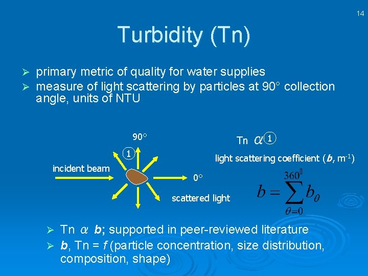 14 Turbidity (Tn) Ø Ø primary metric of quality for water supplies measure of
