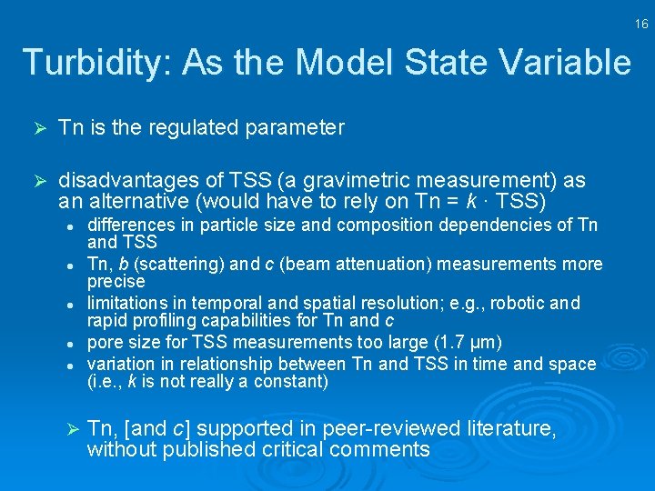 16 Turbidity: As the Model State Variable Ø Tn is the regulated parameter Ø