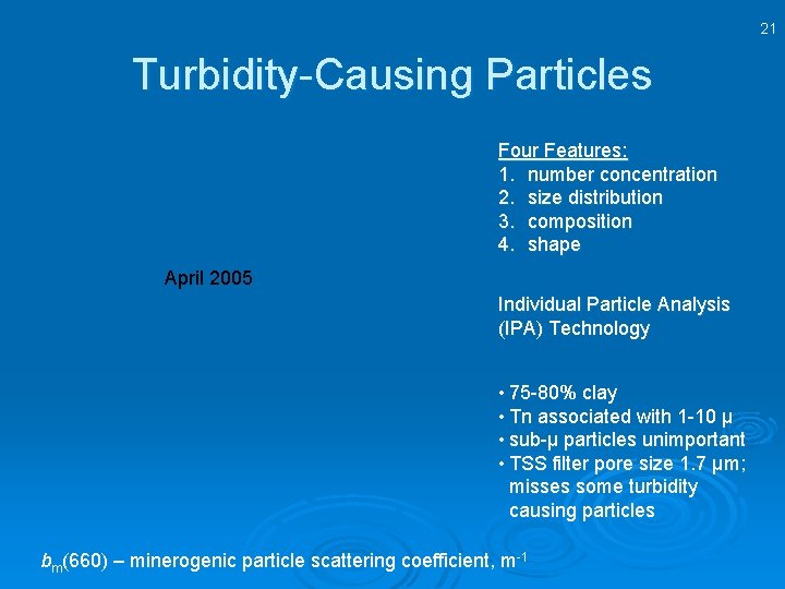 21 Turbidity-Causing Particles Four Features: 1. number concentration 2. size distribution 3. composition 4.