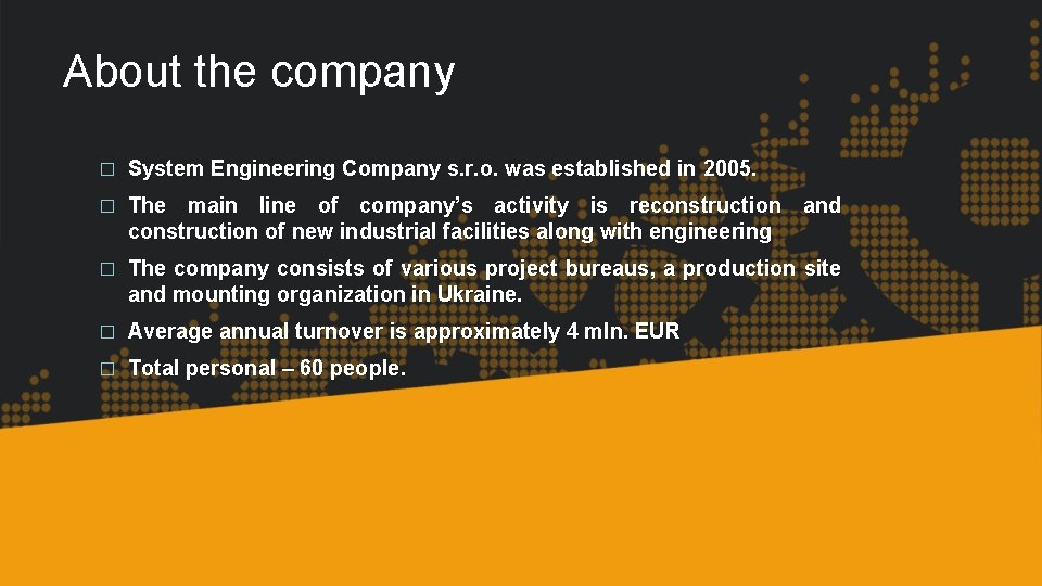 About the company � System Engineering Company s. r. o. was established in 2005.