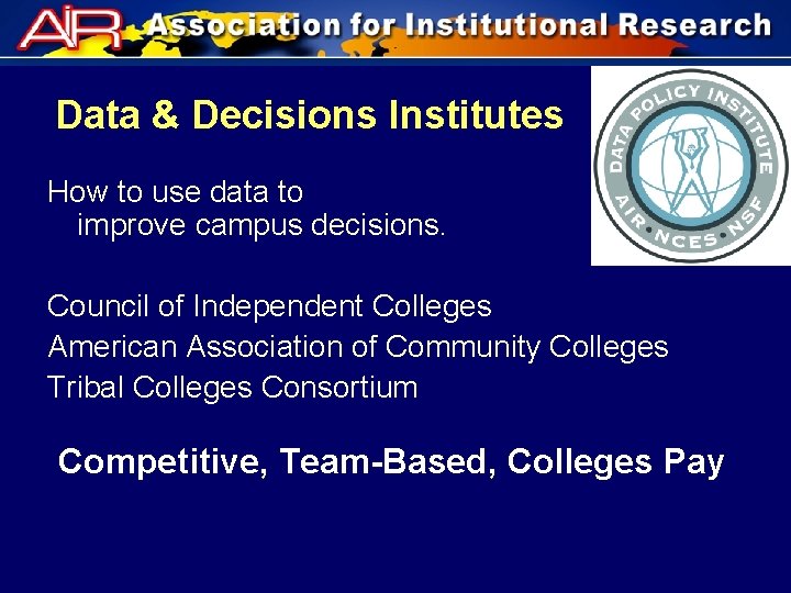 Data & Decisions Institutes How to use data to improve campus decisions. Council of