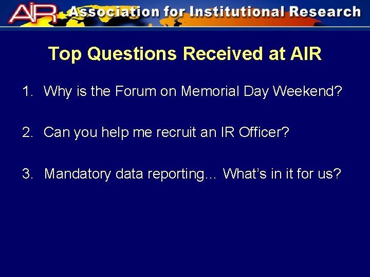 Top Questions Received at AIR 1. Why is the Forum on Memorial Day Weekend?