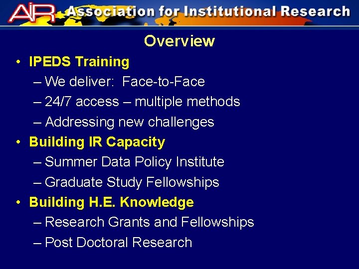 Overview • IPEDS Training – We deliver: Face-to-Face – 24/7 access – multiple methods