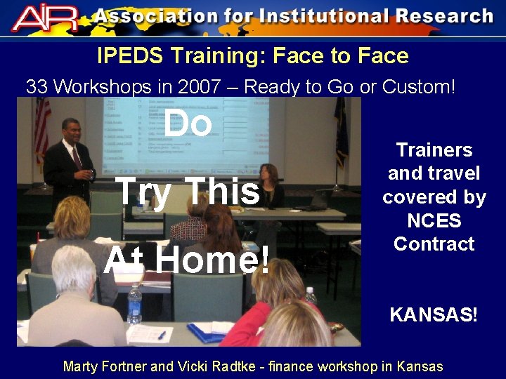 IPEDS Training: Face to Face 33 Workshops in 2007 – Ready to Go or
