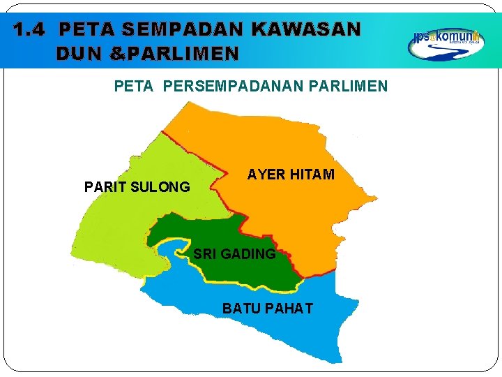1. 4 PETA SEMPADAN KAWASAN DUN &PARLIMEN PETA PERSEMPADANAN PARLIMEN PARIT SULONG AYER HITAM 1. 4 PETA SEMPADAN KAWASAN DUN &PARLIMEN PETA PERSEMPADANAN PARLIMEN PARIT SULONG AYER HITAM
