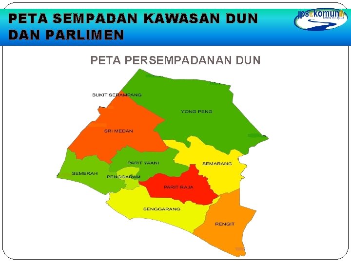 PETA SEMPADAN KAWASAN DUN DAN PARLIMEN PETA PERSEMPADANAN DUN PETA SEMPADAN KAWASAN DUN DAN PARLIMEN PETA PERSEMPADANAN DUN