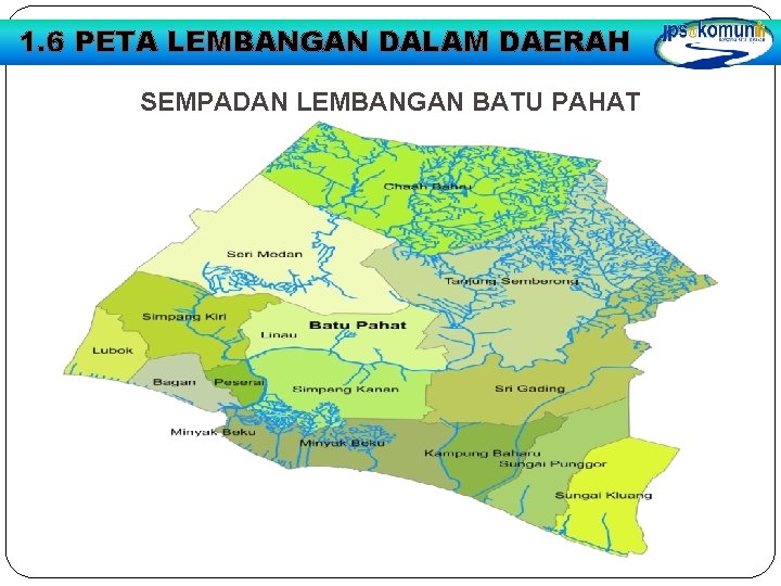 1. 6 PETA LEMBANGAN DALAM DAERAH SEMPADAN LEMBANGAN BATU PAHAT 1. 6 PETA LEMBANGAN DALAM DAERAH SEMPADAN LEMBANGAN BATU PAHAT