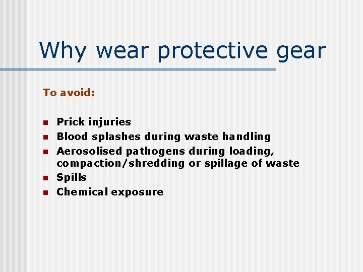 Why wear protective gear To avoid: n n n Prick injuries Blood splashes during
