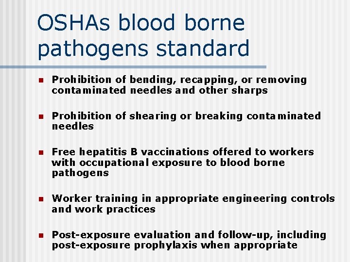 OSHAs blood borne pathogens standard n Prohibition of bending, recapping, or removing contaminated needles