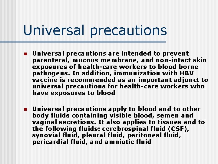Universal precautions n Universal precautions are intended to prevent parenteral, mucous membrane, and non-intact