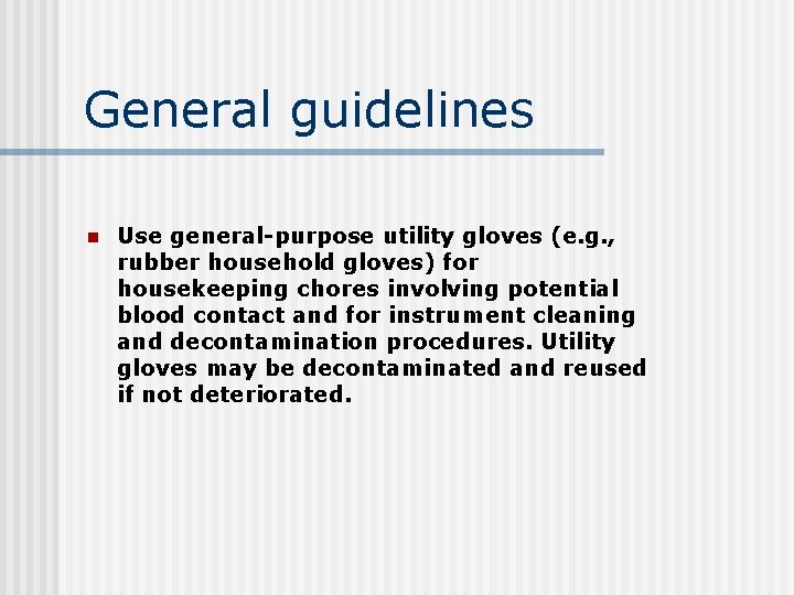 General guidelines n Use general-purpose utility gloves (e. g. , rubber household gloves) for