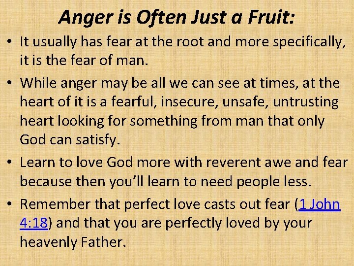 Anger is Often Just a Fruit: • It usually has fear at the root