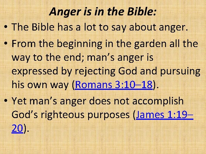 Anger is in the Bible: • The Bible has a lot to say about