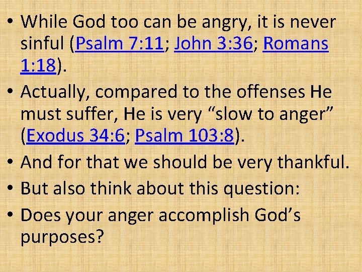  • While God too can be angry, it is never sinful (Psalm 7: