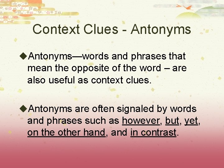 Context Clues - Antonyms u. Antonyms—words and phrases that mean the opposite of the