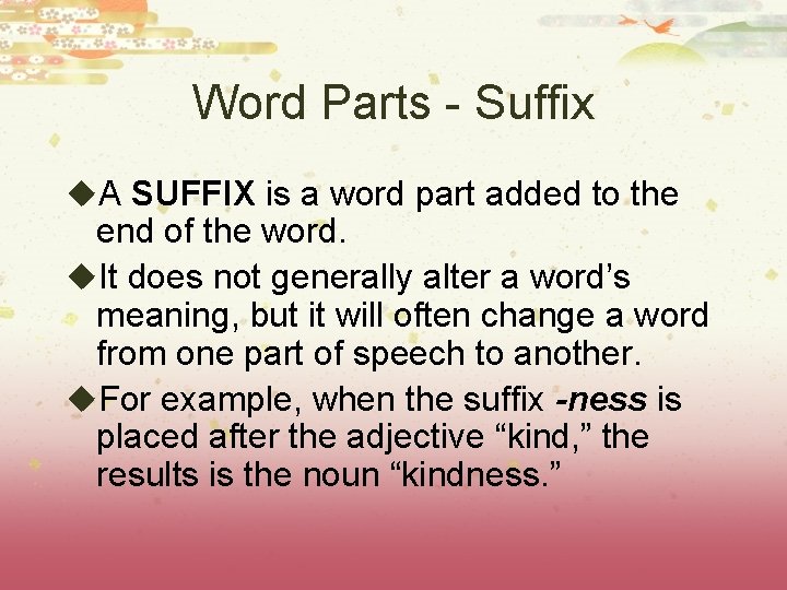 Word Parts - Suffix u. A SUFFIX is a word part added to the