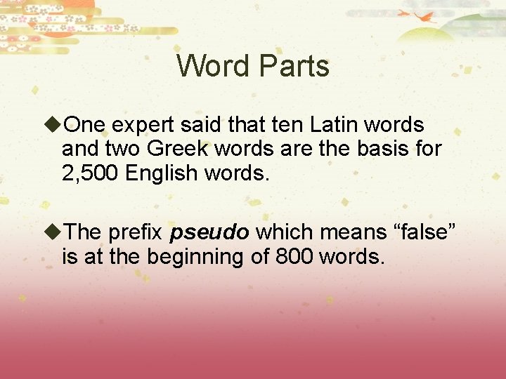 Word Parts u. One expert said that ten Latin words and two Greek words