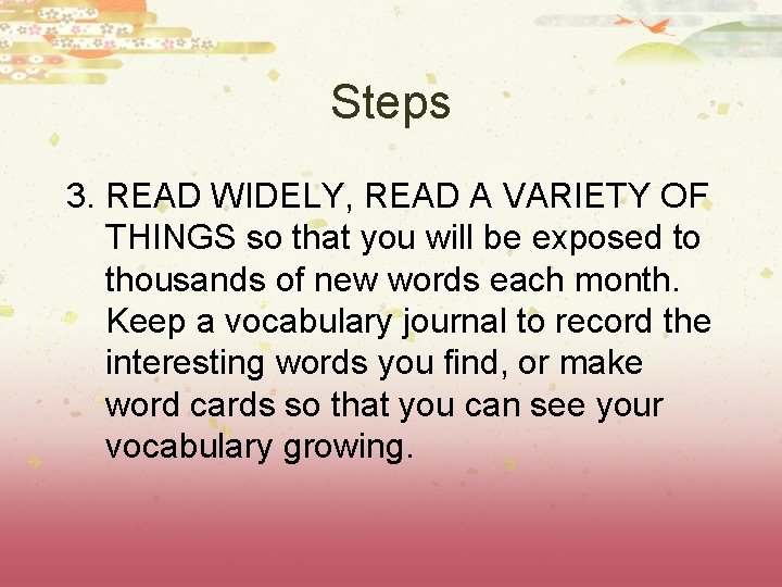 Steps 3. READ WIDELY, READ A VARIETY OF THINGS so that you will be