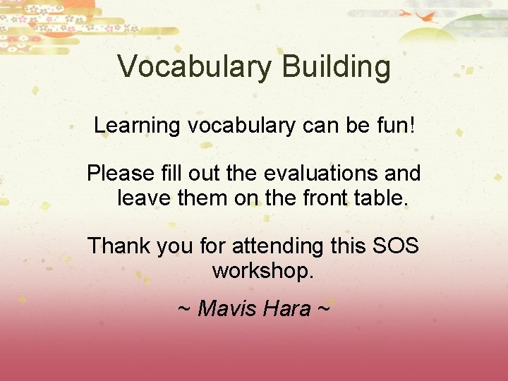 Vocabulary Building Learning vocabulary can be fun! Please fill out the evaluations and leave