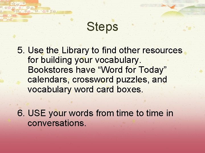 Steps 5. Use the Library to find other resources for building your vocabulary. Bookstores