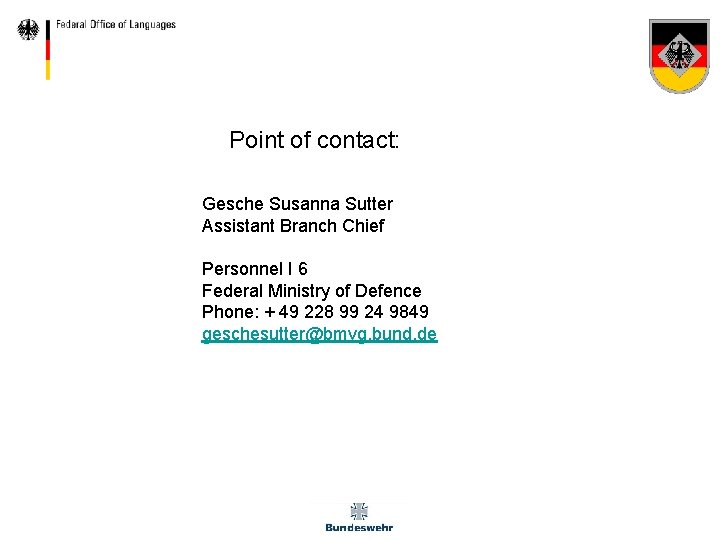 Point of contact: Gesche Susanna Sutter Assistant Branch Chief Personnel I 6 Federal Ministry