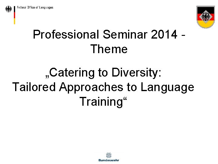 Professional Seminar 2014 Theme „Catering to Diversity: Tailored Approaches to Language Training“ 