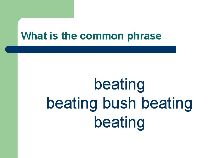 What is the common phrase beating bush beating 