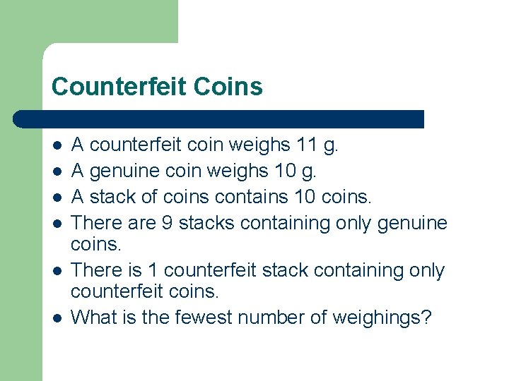 Counterfeit Coins l l l A counterfeit coin weighs 11 g. A genuine coin