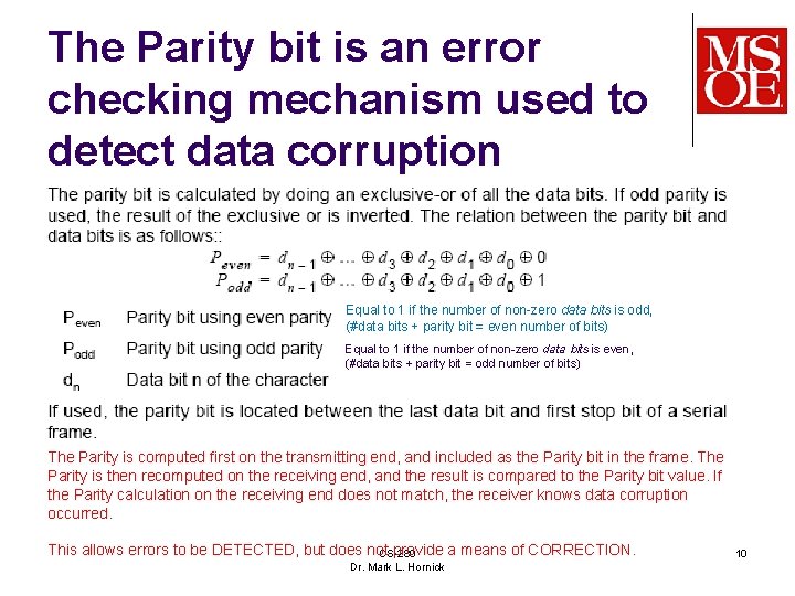 The Parity bit is an error checking mechanism used to detect data corruption Equal