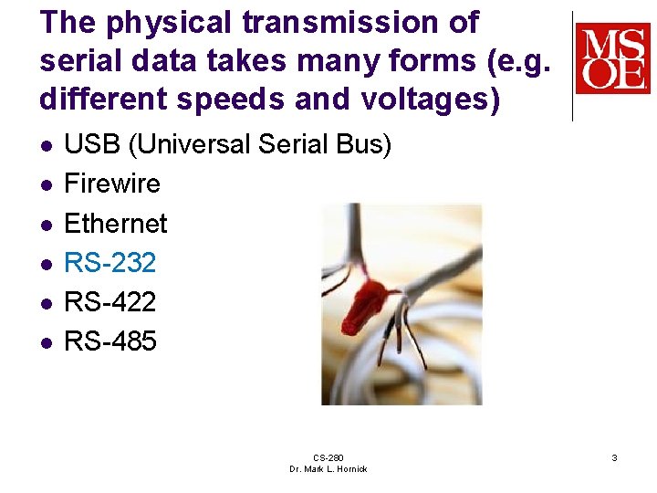 The physical transmission of serial data takes many forms (e. g. different speeds and