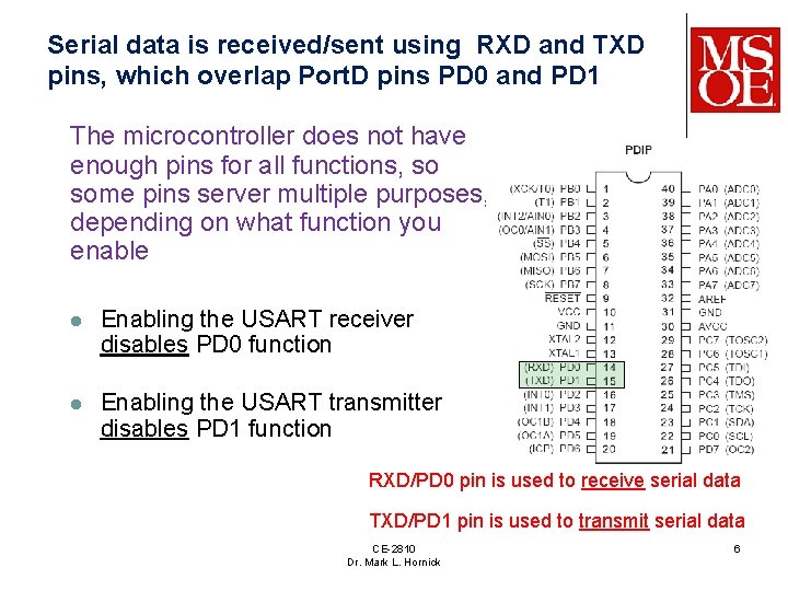 Serial data is received/sent using RXD and TXD pins, which overlap Port. D pins