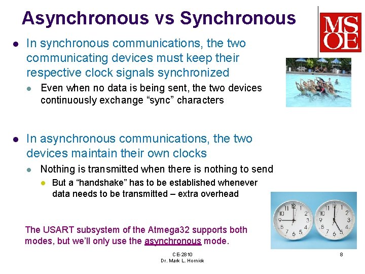 Asynchronous vs Synchronous l In synchronous communications, the two communicating devices must keep their