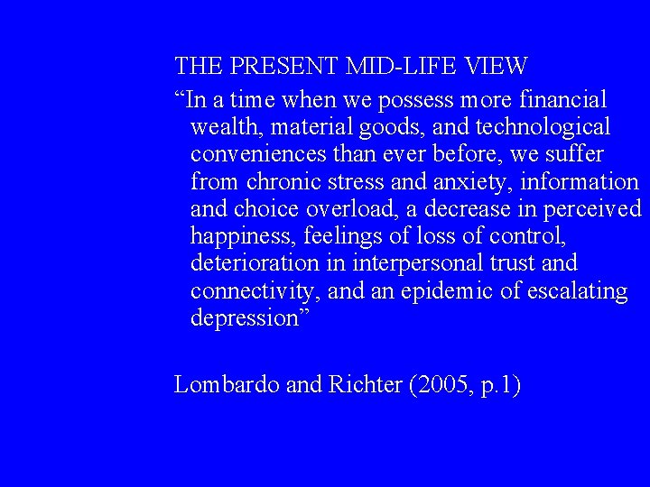 THE PRESENT MID-LIFE VIEW “In a time when we possess more financial wealth, material