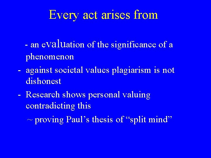 Every act arises from - an evaluation of the significance of a phenomenon -