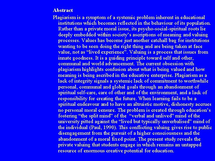 Abstract Plagiarism is a symptom of a systemic problem inherent in educational institutions which