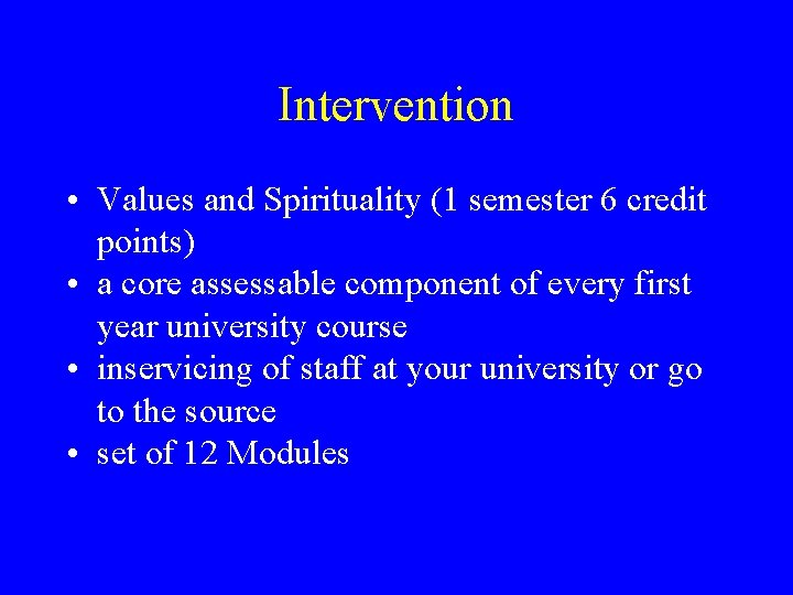 Intervention • Values and Spirituality (1 semester 6 credit points) • a core assessable