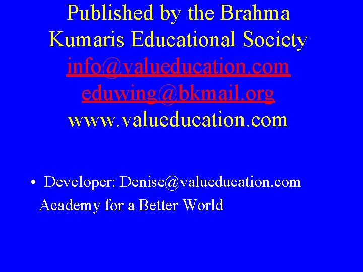 Published by the Brahma Kumaris Educational Society info@valueducation. com eduwing@bkmail. org www. valueducation. com