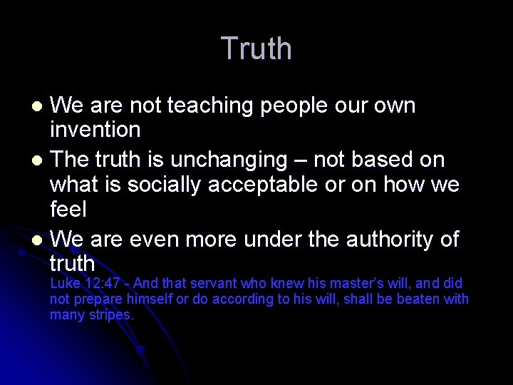 Truth We are not teaching people our own invention l The truth is unchanging