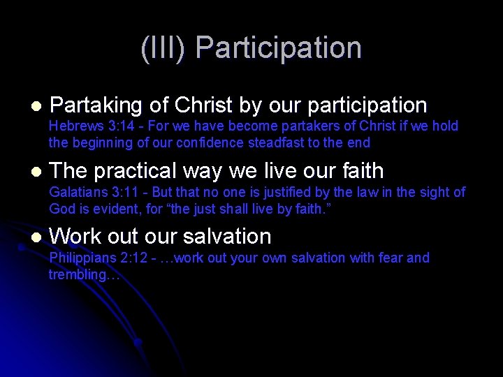 (III) Participation l Partaking of Christ by our participation Hebrews 3: 14 - For